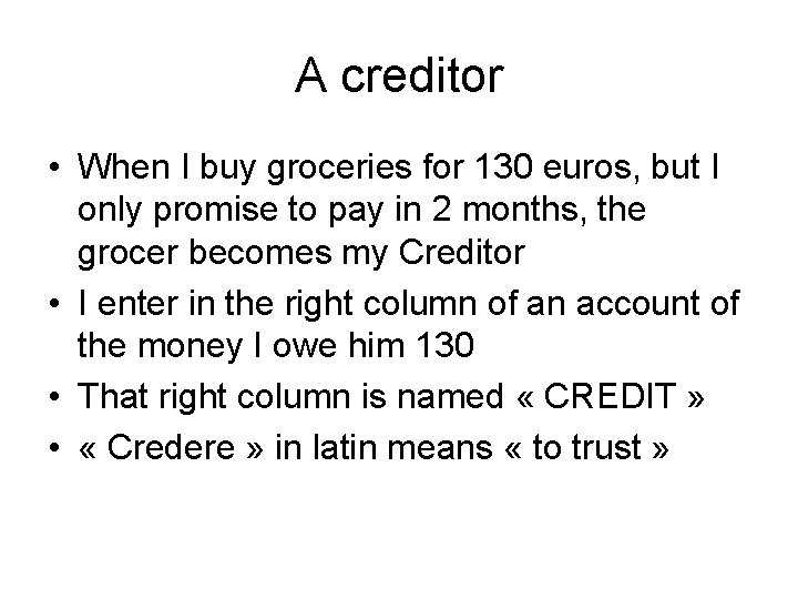 A creditor • When I buy groceries for 130 euros, but I only promise