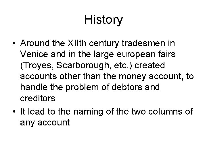 History • Around the XIIth century tradesmen in Venice and in the large european