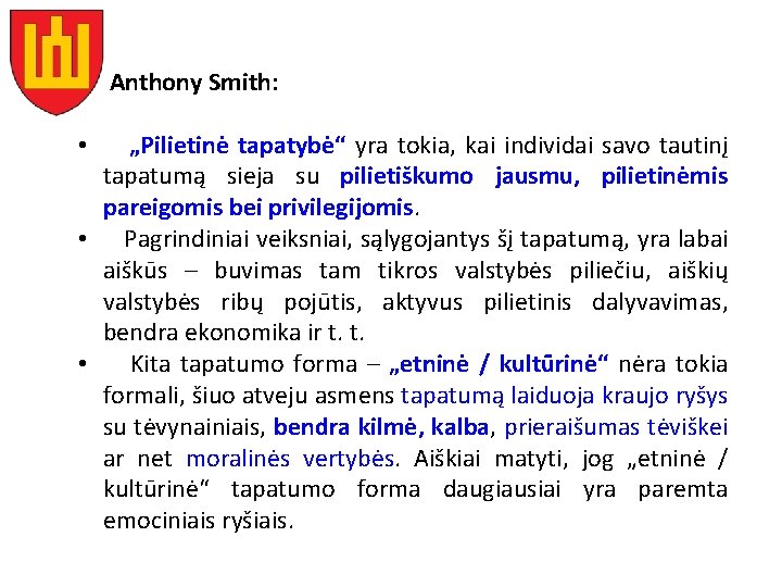 Anthony Smith: „Pilietinė tapatybė“ yra tokia, kai individai savo tautinį tapatumą sieja su pilietiškumo