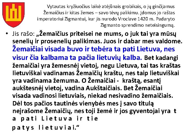 Vytautas kryžiuočius laikė atėjūnais grobikais, o jų ginčijamus Žemaičius ir kitas žemes – savo