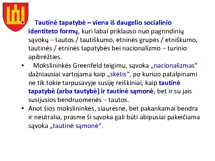 Tautinė tapatybė – viena iš daugelio socialinio identiteto formų, kuri labai priklauso nuo pagrindinių