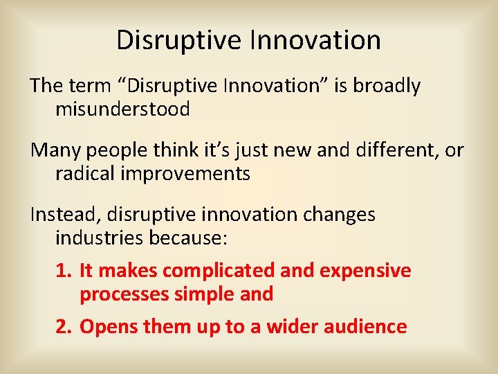 Disruptive Innovation The term “Disruptive Innovation” is broadly misunderstood Many people think it’s just