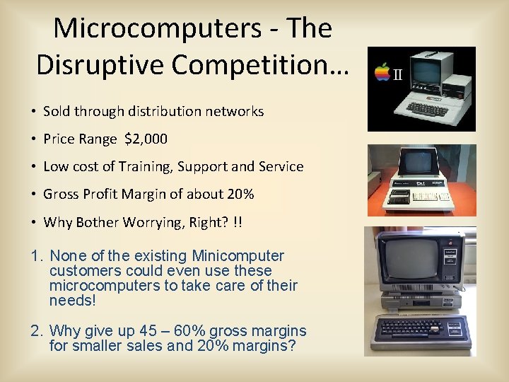 Microcomputers - The Disruptive Competition… • Sold through distribution networks • Price Range $2,