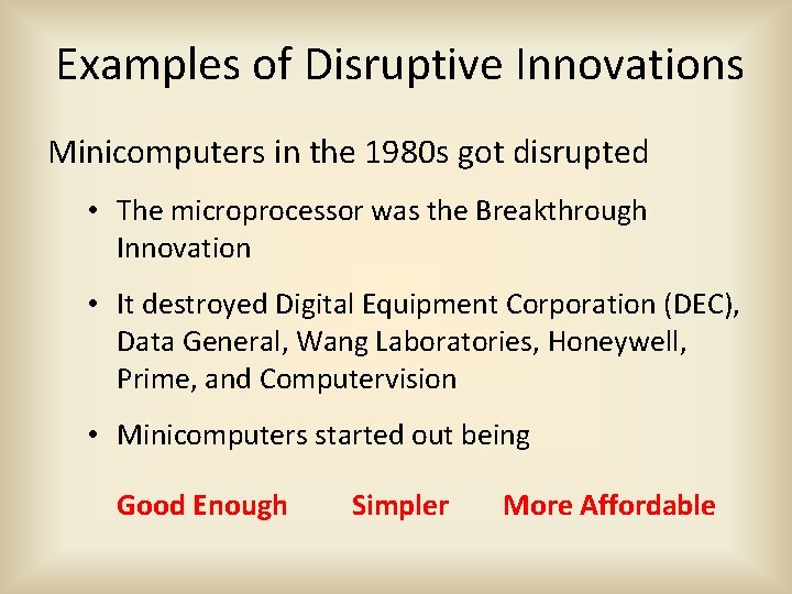 Examples of Disruptive Innovations Minicomputers in the 1980 s got disrupted • The microprocessor