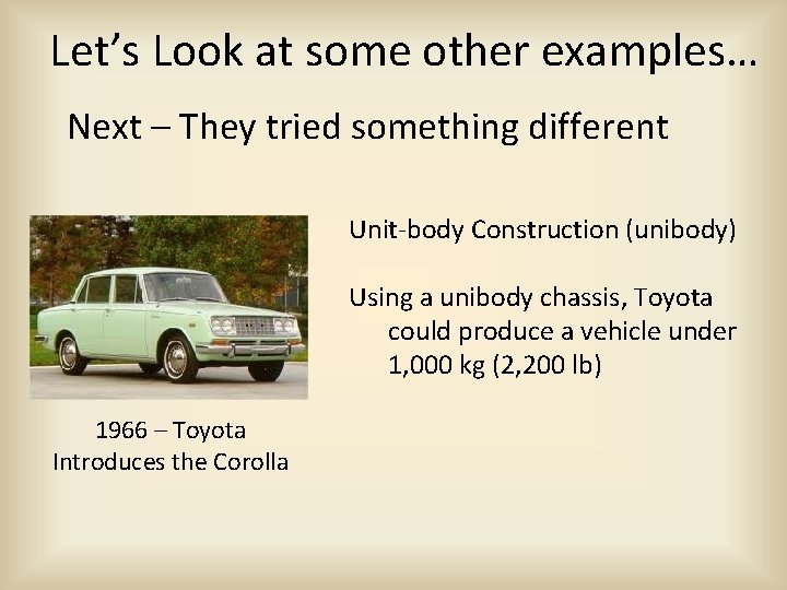 Let’s Look at some other examples… Next – They tried something different Unit-body Construction