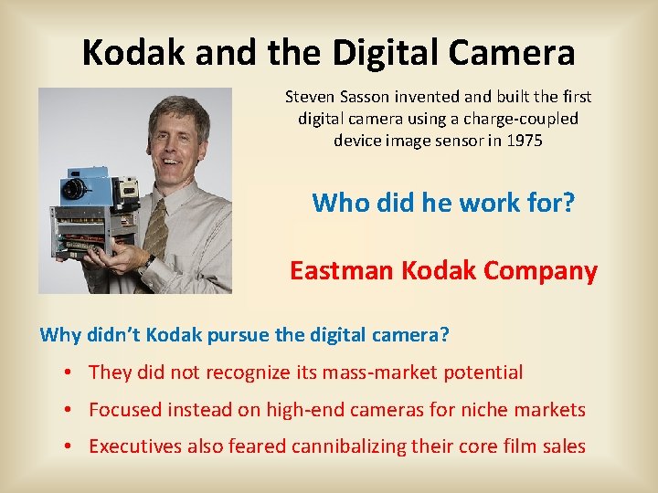Kodak and the Digital Camera Steven Sasson invented and built the first digital camera