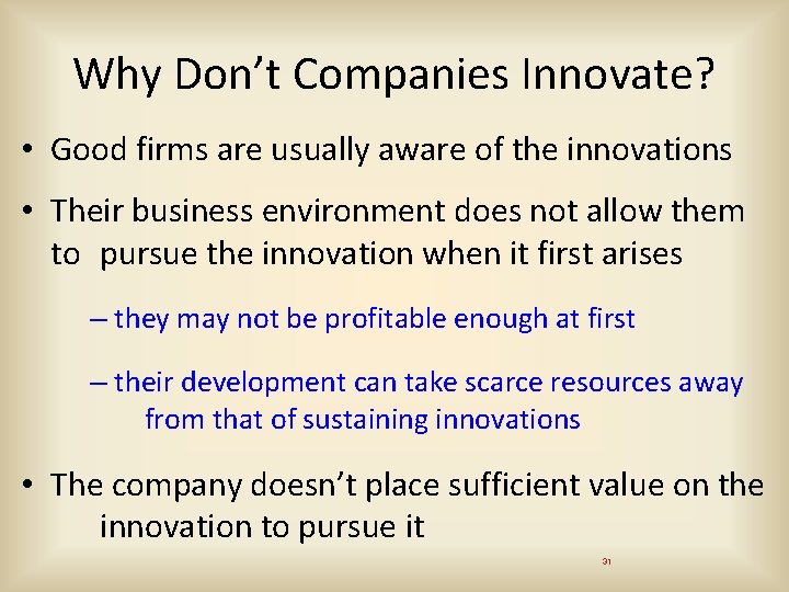 Why Don’t Companies Innovate? • Good firms are usually aware of the innovations •