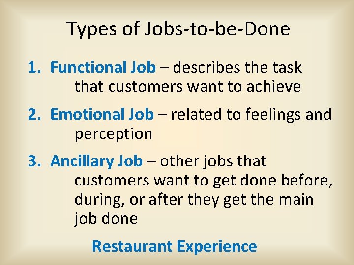 Types of Jobs-to-be-Done 1. Functional Job – describes the task that customers want to