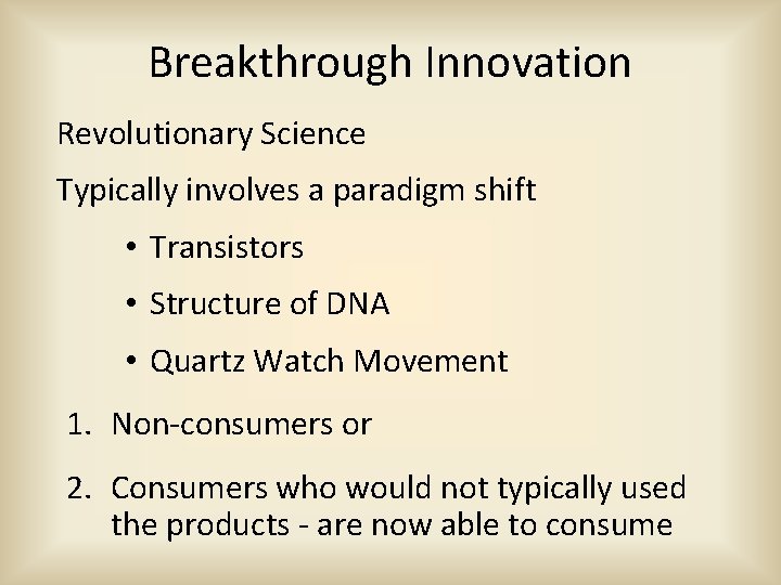 Breakthrough Innovation Revolutionary Science Typically involves a paradigm shift • Transistors • Structure of