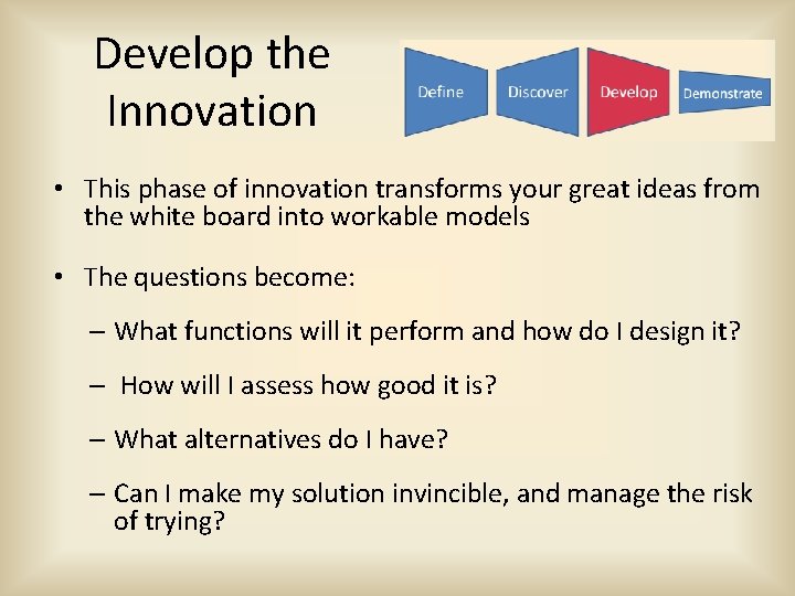 Develop the Innovation • This phase of innovation transforms your great ideas from the