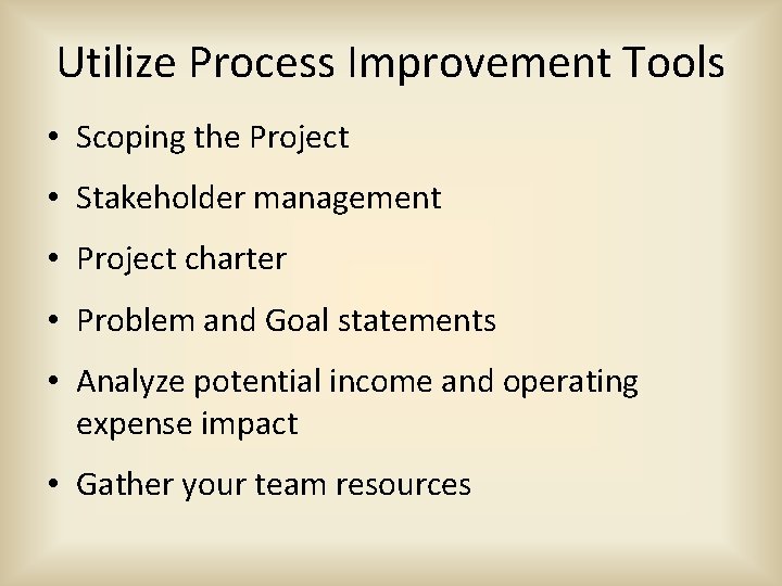 Utilize Process Improvement Tools • Scoping the Project • Stakeholder management • Project charter