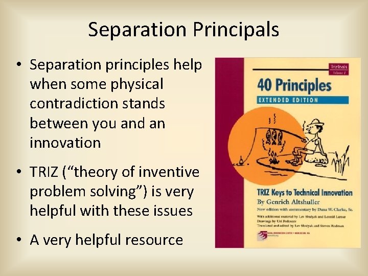 Separation Principals • Separation principles help when some physical contradiction stands between you and