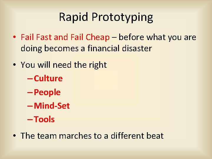 Rapid Prototyping • Fail Fast and Fail Cheap – before what you are doing