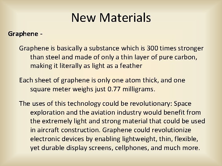 New Materials Graphene is basically a substance which is 300 times stronger than steel