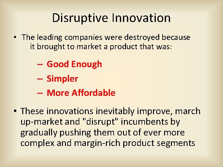 Disruptive Innovation • The leading companies were destroyed because it brought to market a