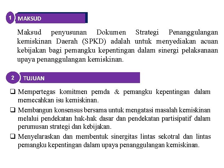 1 MAKSUD Maksud penyusunan Dokumen Strategi Penanggulangan kemiskinan Daerah (SPKD) adalah untuk menyediakan acuan