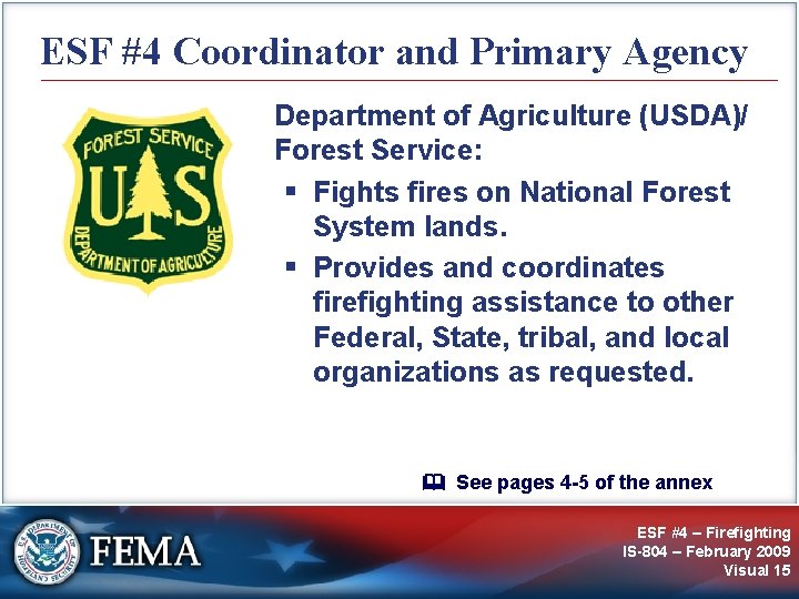 ESF #4 Coordinator and Primary Agency Department of Agriculture (USDA)/ Forest Service: § Fights