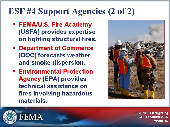 ESF #4 Support Agencies (2 of 2) § FEMA/U. S. Fire Academy (USFA) provides