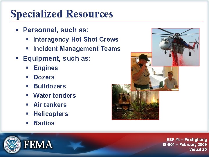 Specialized Resources § Personnel, such as: § Interagency Hot Shot Crews § Incident Management