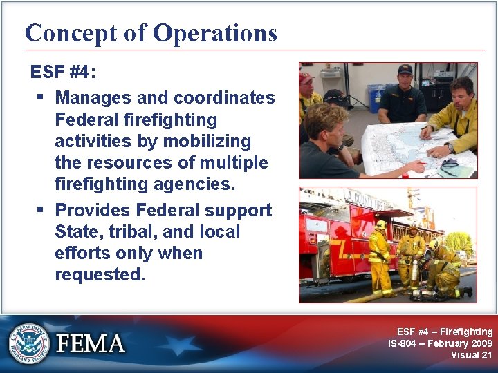 Concept of Operations ESF #4: § Manages and coordinates Federal firefighting activities by mobilizing