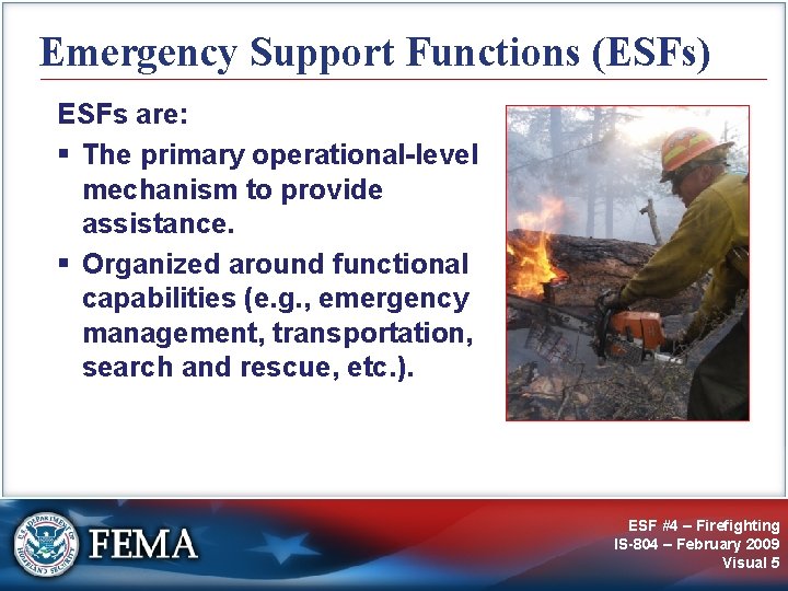 Emergency Support Functions (ESFs) ESFs are: § The primary operational-level mechanism to provide assistance.