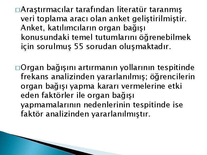 � Araştırmacılar tarafından literatür taranmış veri toplama aracı olan anket geliştirilmiştir. Anket, katılımcıların organ