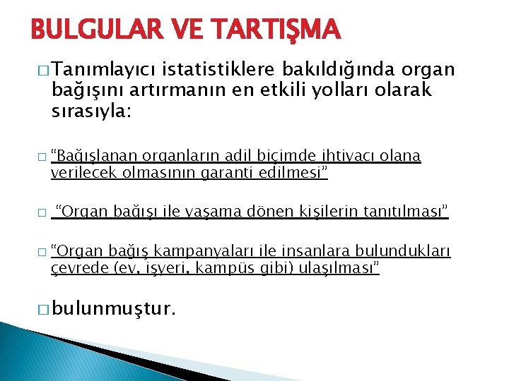 BULGULAR VE TARTIŞMA � Tanımlayıcı istatistiklere bakıldığında organ bağışını artırmanın en etkili yolları olarak