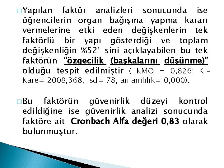 � Yapılan faktör analizleri sonucunda ise öğrencilerin organ bağışına yapma kararı vermelerine etki eden