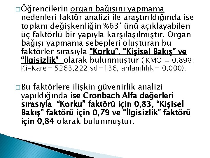 � Öğrencilerin organ bağışını yapmama nedenleri faktör analizi ile araştırıldığında ise toplam değişkenliğin %63’