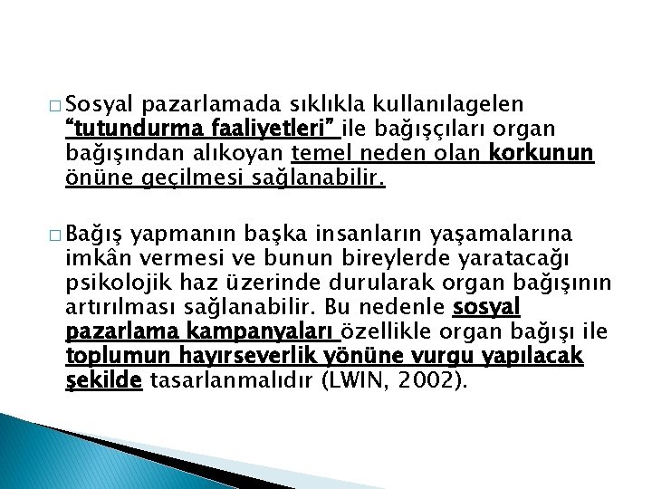 � Sosyal pazarlamada sıklıkla kullanılagelen “tutundurma faaliyetleri” ile bağışçıları organ bağışından alıkoyan temel neden