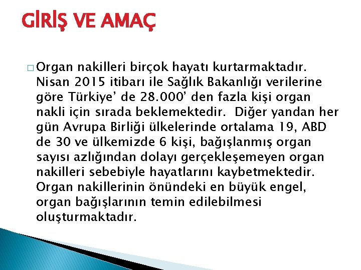 GİRİŞ VE AMAÇ � Organ nakilleri birçok hayatı kurtarmaktadır. Nisan 2015 itibarı ile Sağlık