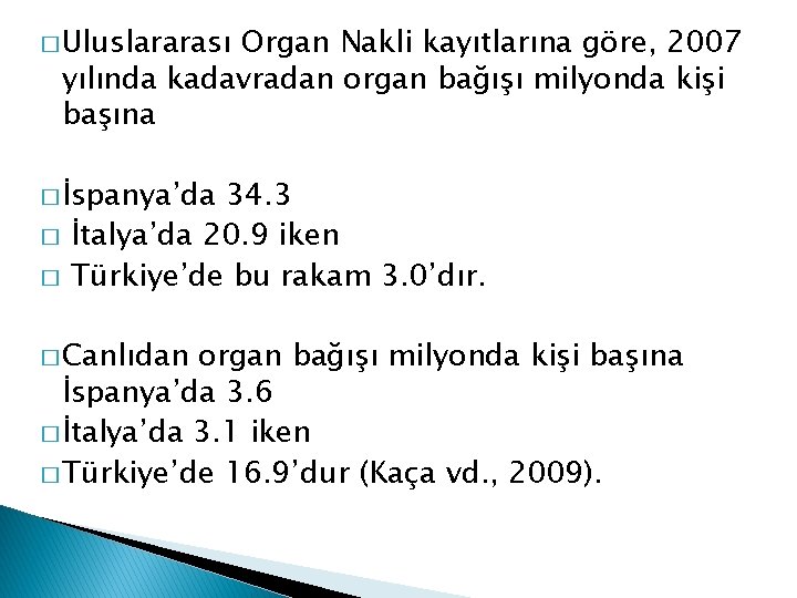 � Uluslararası Organ Nakli kayıtlarına göre, 2007 yılında kadavradan organ bağışı milyonda kişi başına