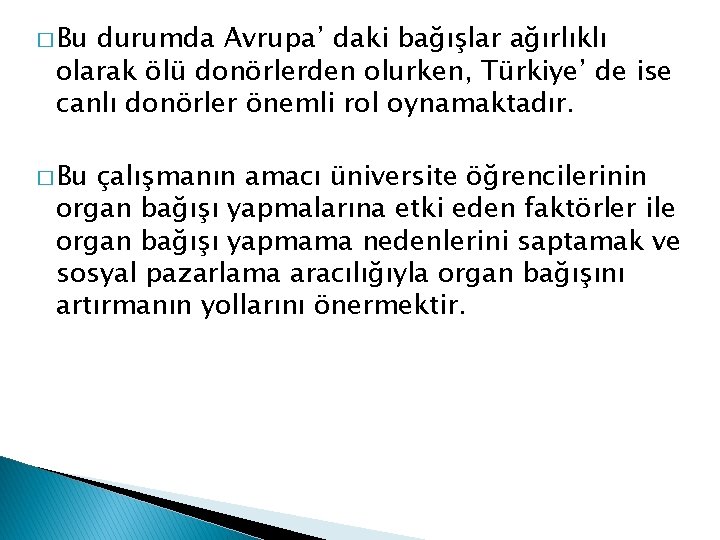 � Bu durumda Avrupa’ daki bağışlar ağırlıklı olarak ölü donörlerden olurken, Türkiye’ de ise