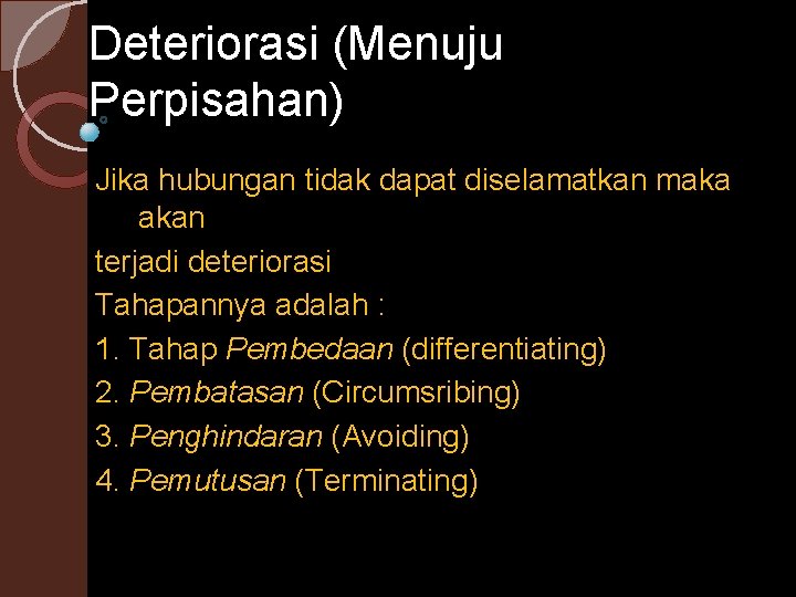 Deteriorasi (Menuju Perpisahan) Jika hubungan tidak dapat diselamatkan maka akan terjadi deteriorasi Tahapannya adalah