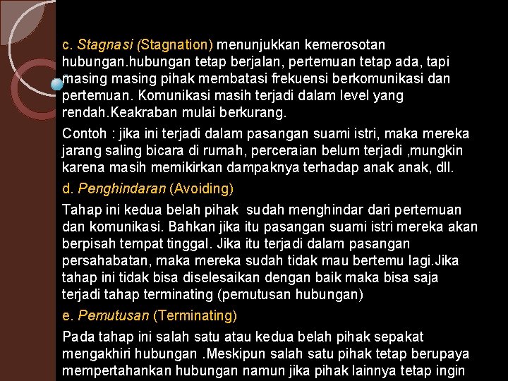 c. Stagnasi (Stagnation) menunjukkan kemerosotan hubungan tetap berjalan, pertemuan tetap ada, tapi masing pihak