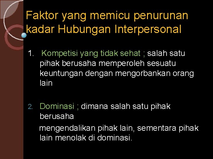 Faktor yang memicu penurunan kadar Hubungan Interpersonal 1. Kompetisi yang tidak sehat ; salah