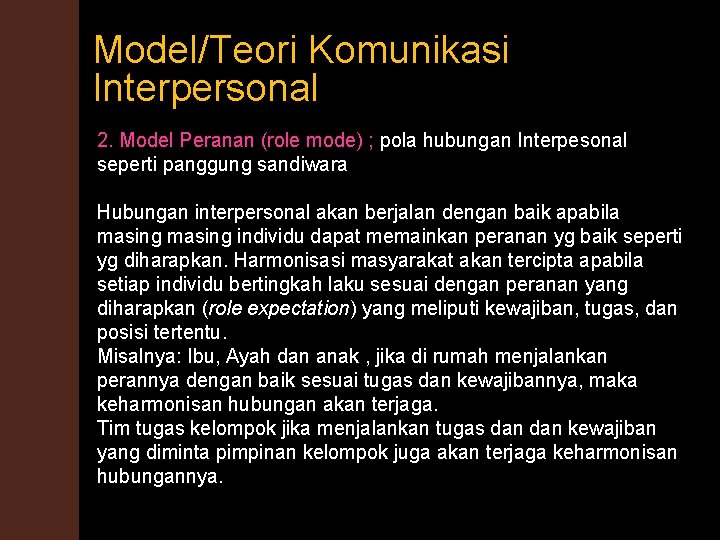 Model/Teori Komunikasi Interpersonal 2. Model Peranan (role mode) ; pola hubungan Interpesonal seperti panggung