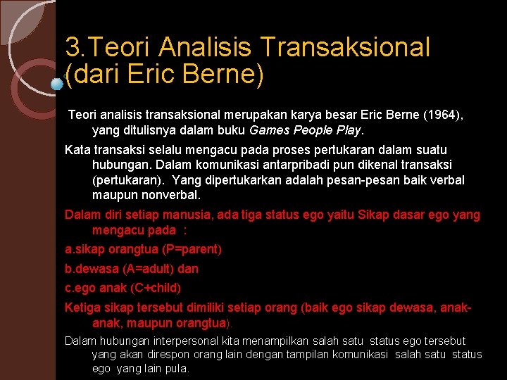 3. Teori Analisis Transaksional (dari Eric Berne) Teori analisis transaksional merupakan karya besar Eric