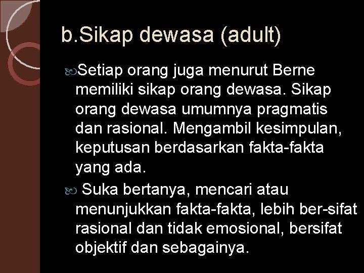 b. Sikap dewasa (adult) Setiap orang juga menurut Berne memiliki sikap orang dewasa. Sikap