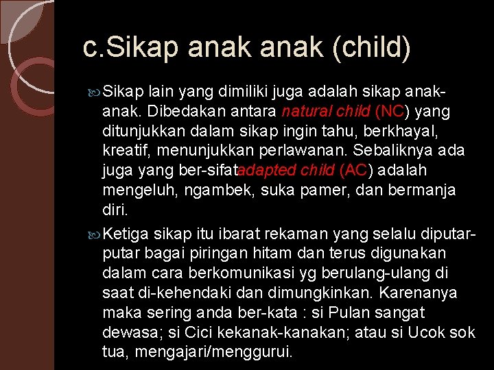 c. Sikap anak (child) Sikap lain yang dimiliki juga adalah sikap anak. Dibedakan antara