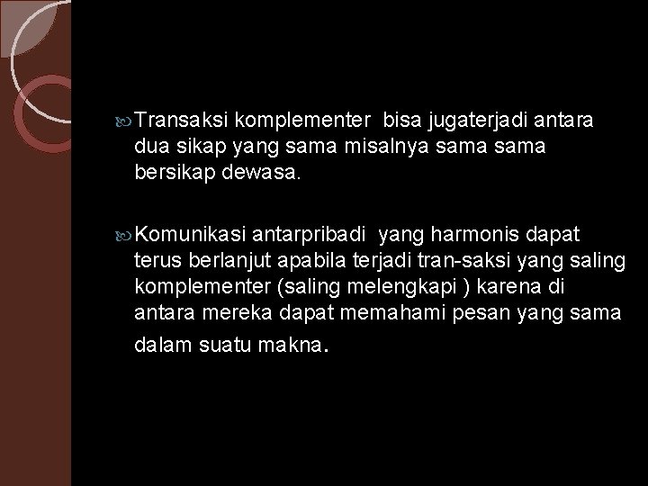  Transaksi komplementer bisa jugaterjadi antara dua sikap yang sama misalnya sama bersikap dewasa.