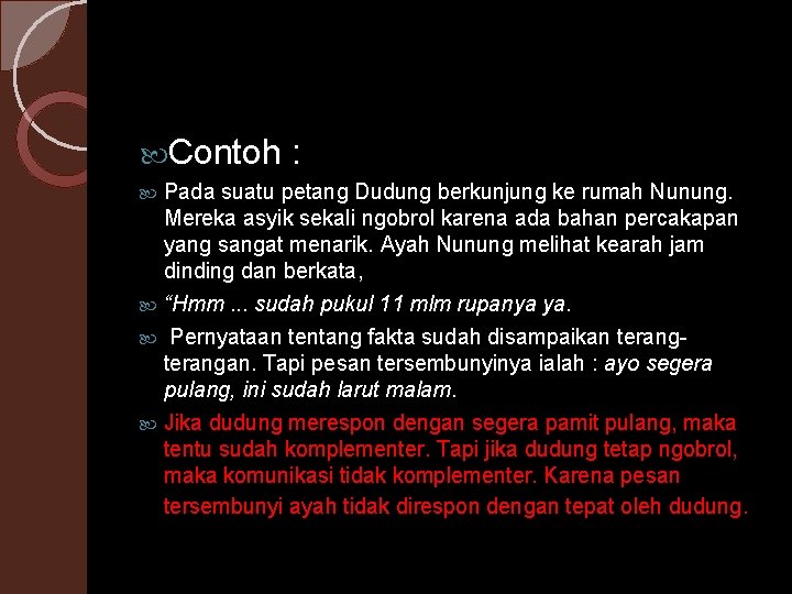  Contoh : Pada suatu petang Dudung berkunjung ke rumah Nunung. Mereka asyik sekali