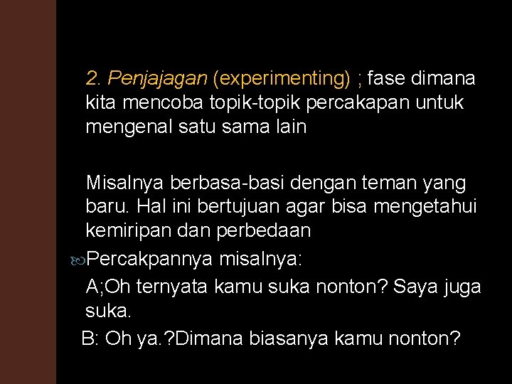 2. Penjajagan (experimenting) ; fase dimana kita mencoba topik percakapan untuk mengenal satu sama