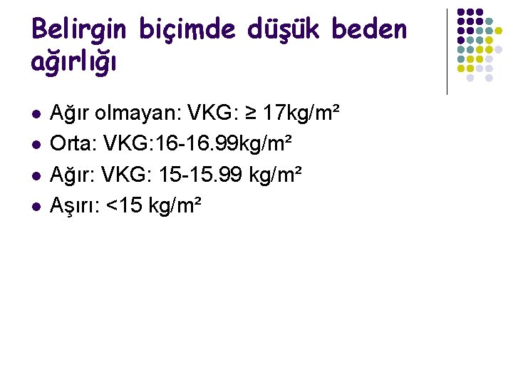 Belirgin biçimde düşük beden ağırlığı l l Ağır olmayan: VKG: ≥ 17 kg/m² Orta: