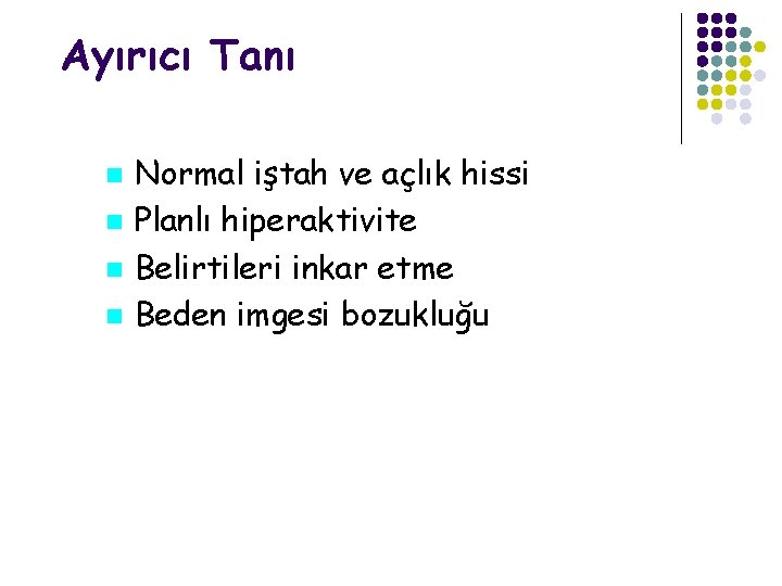 Ayırıcı Tanı Normal iştah ve açlık hissi Planlı hiperaktivite Belirtileri inkar etme Beden imgesi