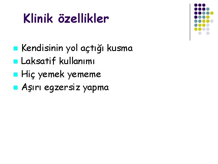 Klinik özellikler Kendisinin yol açtığı kusma Laksatif kullanımı Hiç yemek yememe Aşırı egzersiz yapma