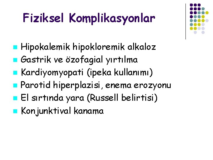 Fiziksel Komplikasyonlar Hipokalemik hipokloremik alkaloz Gastrik ve özofagial yırtılma Kardiyomyopati (ipeka kullanımı) Parotid hiperplazisi,