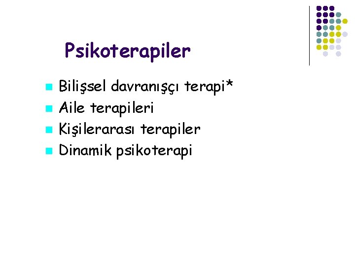 Psikoterapiler Bilişsel davranışçı terapi* Aile terapileri Kişilerarası terapiler Dinamik psikoterapi 42 