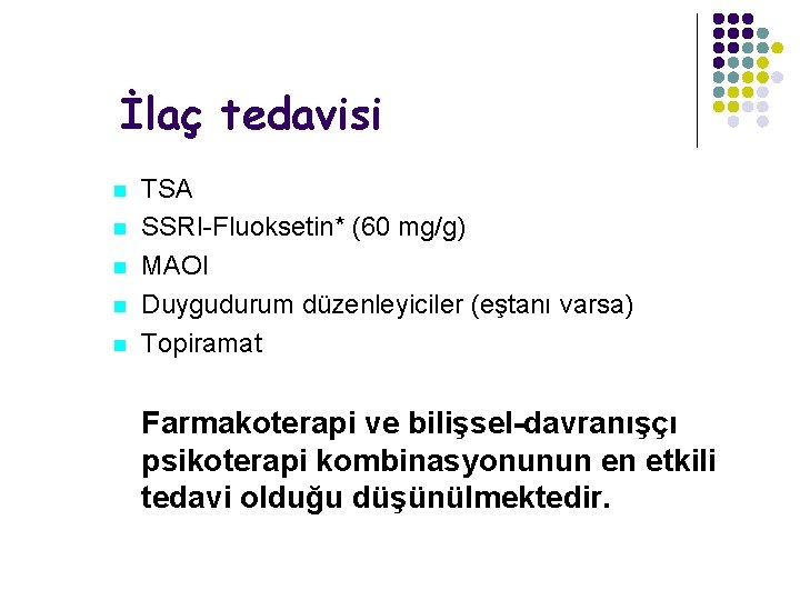 İlaç tedavisi TSA SSRI-Fluoksetin* (60 mg/g) MAOI Duygudurum düzenleyiciler (eştanı varsa) Topiramat Farmakoterapi ve