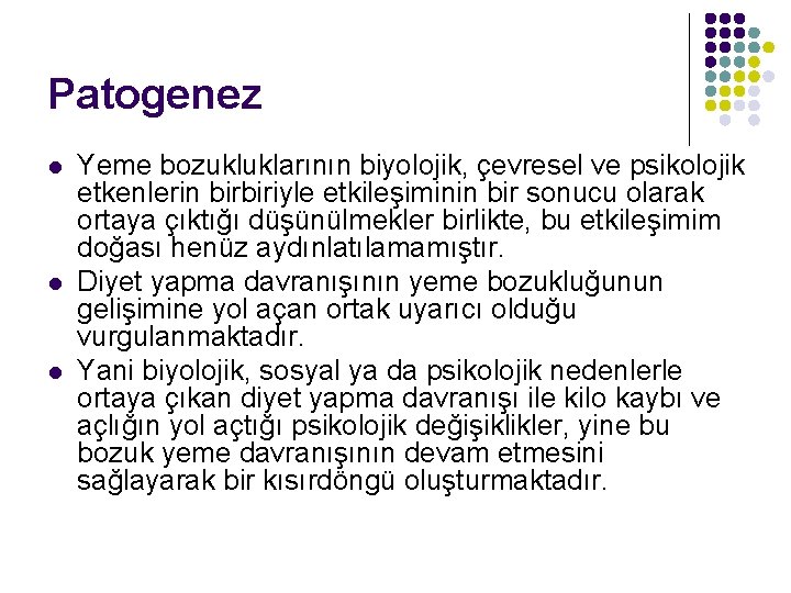 Patogenez l l l Yeme bozukluklarının biyolojik, çevresel ve psikolojik etkenlerin birbiriyle etkileşiminin bir